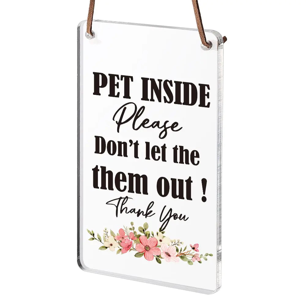 PET INSIDE Dont Let The Them Out Sign Funny Doorbell Sign